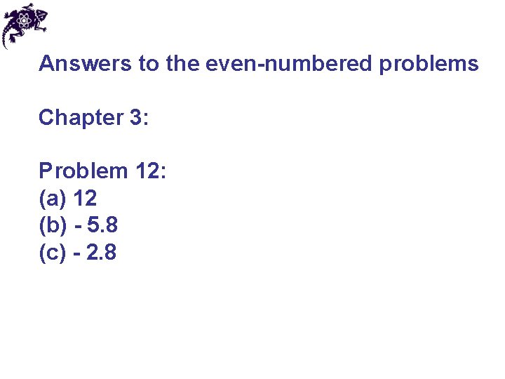 Answers to the even-numbered problems Chapter 3: Problem 12: (a) 12 (b) - 5.