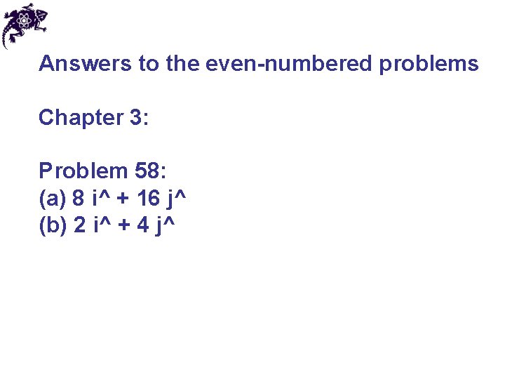 Answers to the even-numbered problems Chapter 3: Problem 58: (a) 8 i^ + 16