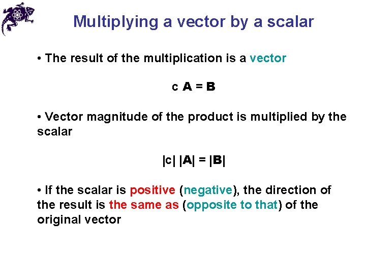 Multiplying a vector by a scalar • The result of the multiplication is a