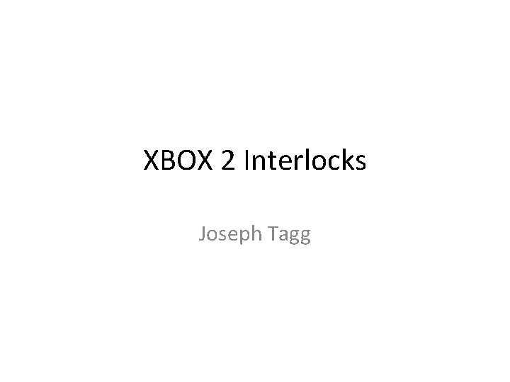 XBOX 2 Interlocks Joseph Tagg 