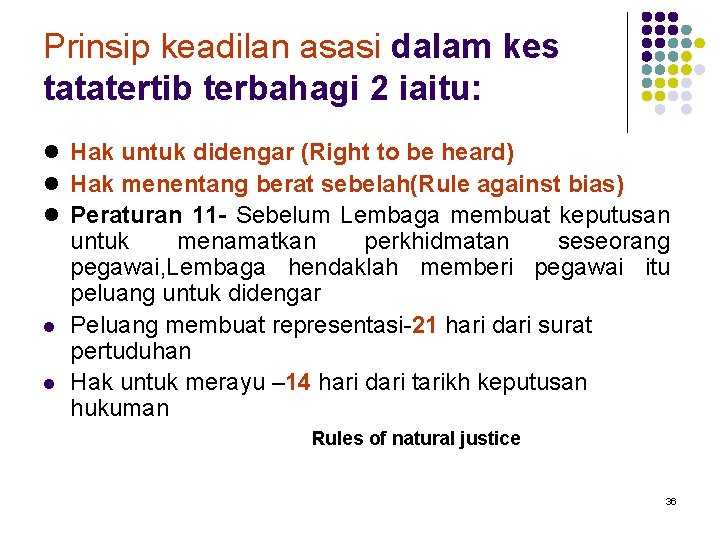 Prinsip keadilan asasi dalam kes tatatertib terbahagi 2 iaitu: l Hak untuk didengar (Right