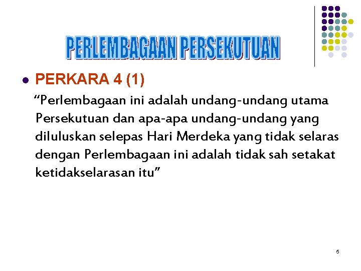 l PERKARA 4 (1) “Perlembagaan ini adalah undang-undang utama Persekutuan dan apa-apa undang-undang yang