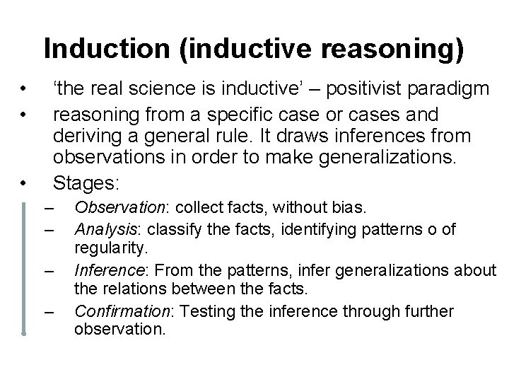 Induction (inductive reasoning) • • • ‘the real science is inductive’ – positivist paradigm