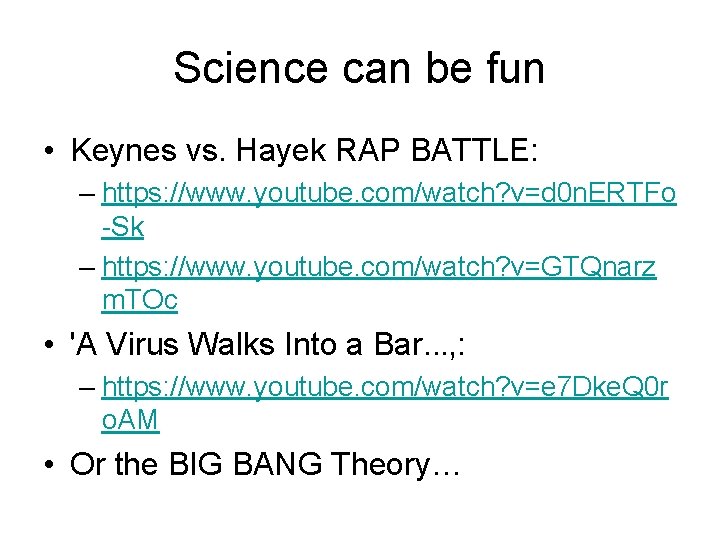 Science can be fun • Keynes vs. Hayek RAP BATTLE: – https: //www. youtube.