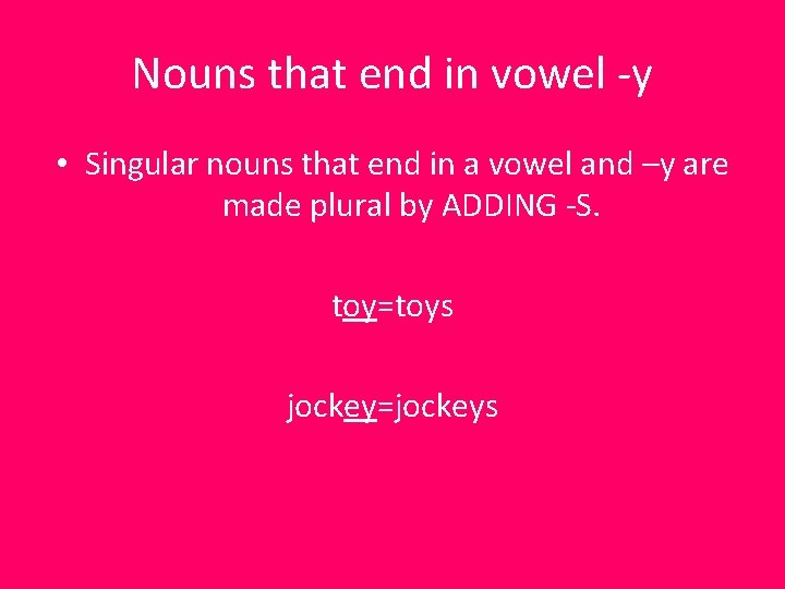 Nouns that end in vowel -y • Singular nouns that end in a vowel