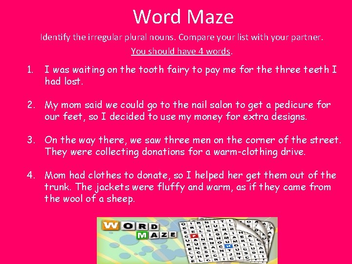 Word Maze Identify the irregular plural nouns. Compare your list with your partner. You