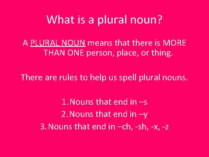 What is a plural noun? A PLURAL NOUN means that there is MORE THAN