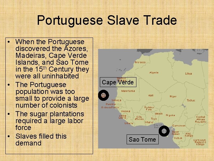 Portuguese Slave Trade • When the Portuguese discovered the Azores, Madeiras, Cape Verde Islands,