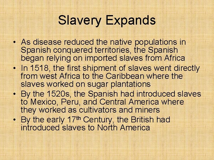 Slavery Expands • As disease reduced the native populations in Spanish conquered territories, the