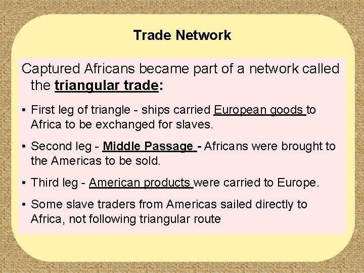 Trade Network Captured Africans became part of a network called the triangular trade: •