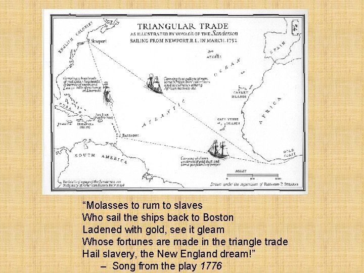 “Molasses to rum to slaves Who sail the ships back to Boston Ladened with