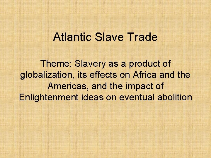 Atlantic Slave Trade Theme: Slavery as a product of globalization, its effects on Africa
