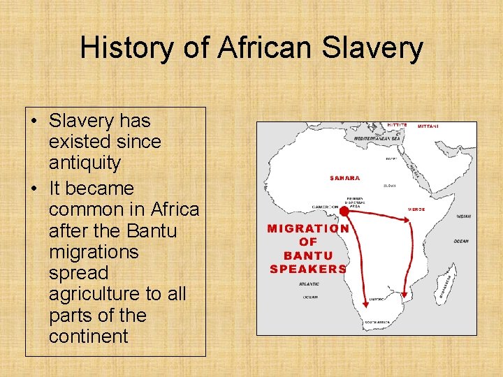 History of African Slavery • Slavery has existed since antiquity • It became common