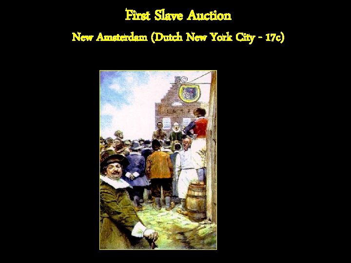 First Slave Auction New Amsterdam (Dutch New York City - 17 c) 