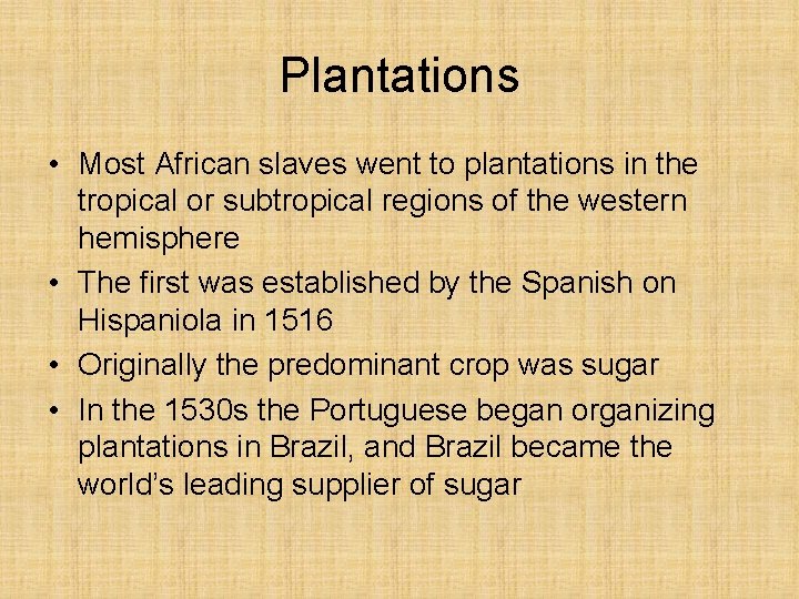 Plantations • Most African slaves went to plantations in the tropical or subtropical regions
