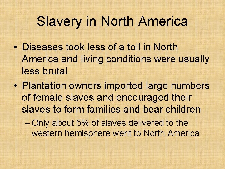 Slavery in North America • Diseases took less of a toll in North America