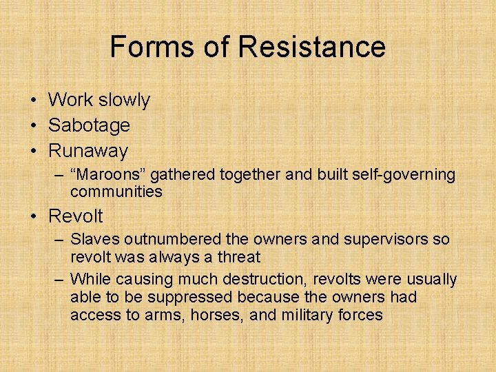 Forms of Resistance • Work slowly • Sabotage • Runaway – “Maroons” gathered together