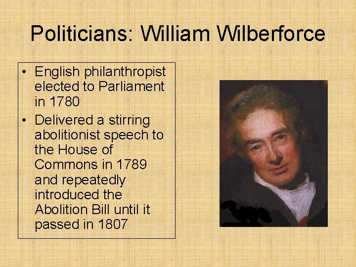 Politicians: William Wilberforce • English philanthropist elected to Parliament in 1780 • Delivered a