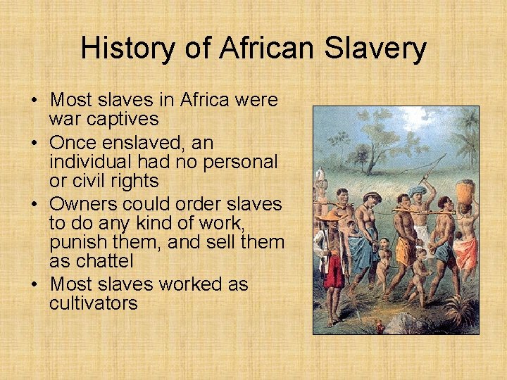 History of African Slavery • Most slaves in Africa were war captives • Once