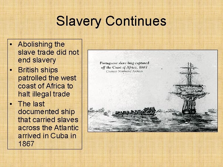 Slavery Continues • Abolishing the slave trade did not end slavery • British ships