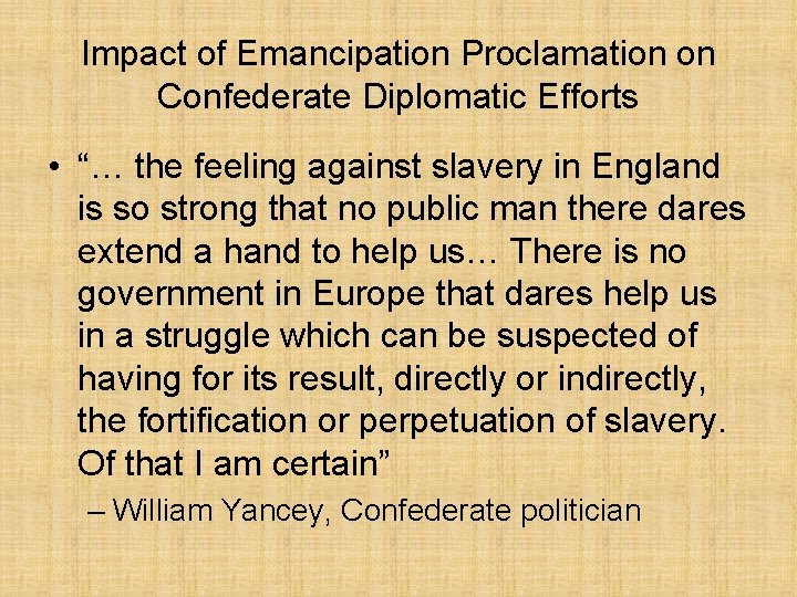 Impact of Emancipation Proclamation on Confederate Diplomatic Efforts • “… the feeling against slavery