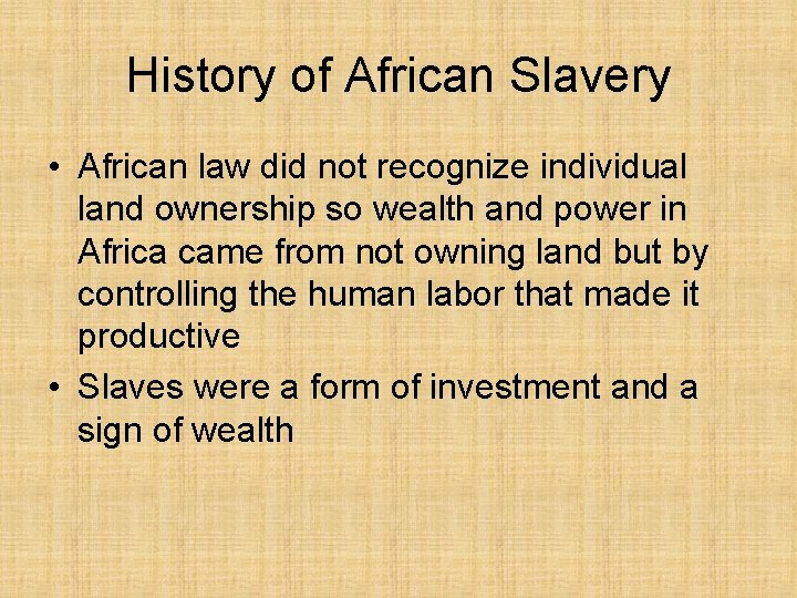 History of African Slavery • African law did not recognize individual land ownership so