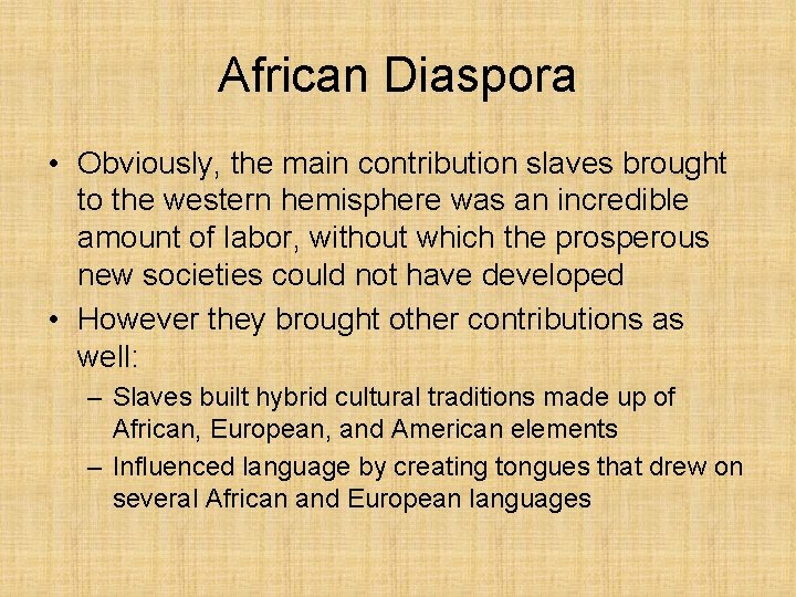 African Diaspora • Obviously, the main contribution slaves brought to the western hemisphere was