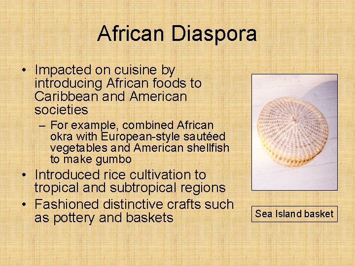African Diaspora • Impacted on cuisine by introducing African foods to Caribbean and American