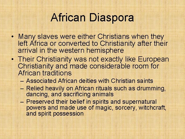African Diaspora • Many slaves were either Christians when they left Africa or converted