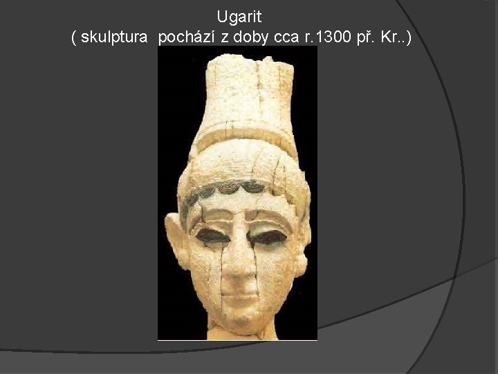 Ugarit ( skulptura pochází z doby cca r. 1300 př. Kr. . ) 