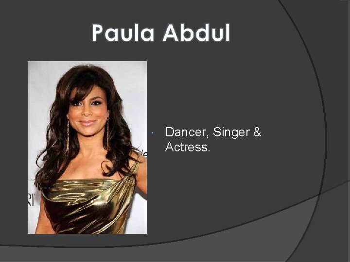  Dancer, Singer & Actress. 