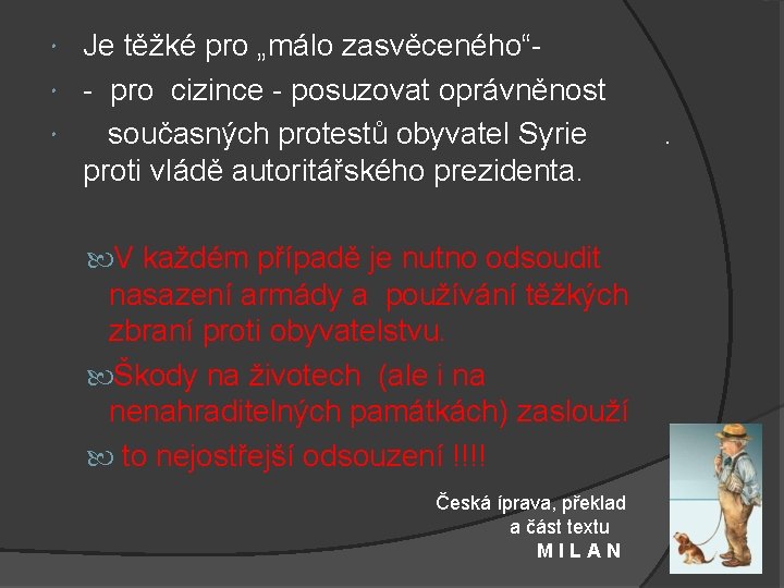 Je těžké pro „málo zasvěceného“ - pro cizince - posuzovat oprávněnost současných protestů obyvatel