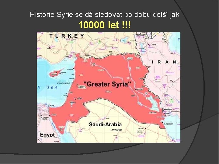 Historie Syrie se dá sledovat po dobu delší jak 10000 let !!! 