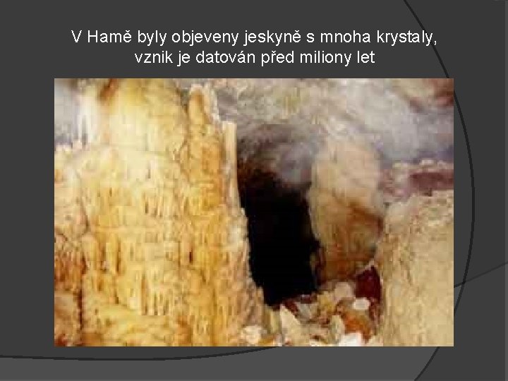 V Hamě byly objeveny jeskyně s mnoha krystaly, vznik je datován před miliony let