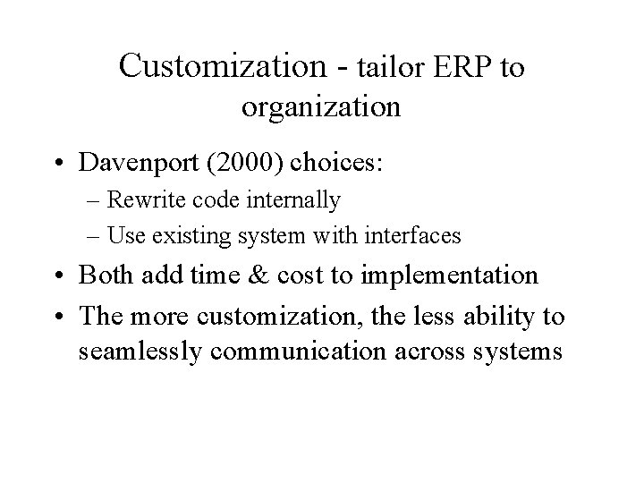 Customization - tailor ERP to organization • Davenport (2000) choices: – Rewrite code internally