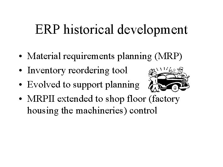 ERP historical development • • Material requirements planning (MRP) Inventory reordering tool Evolved to