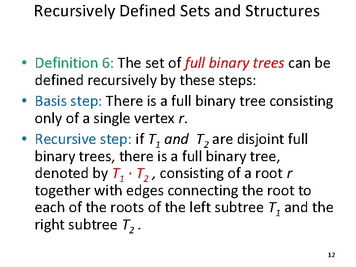 Recursively Defined Sets and Structures • Definition 6: The set of full binary trees