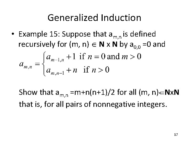 Generalized Induction • Example 15: Suppose that am, n is defined recursively for (m,