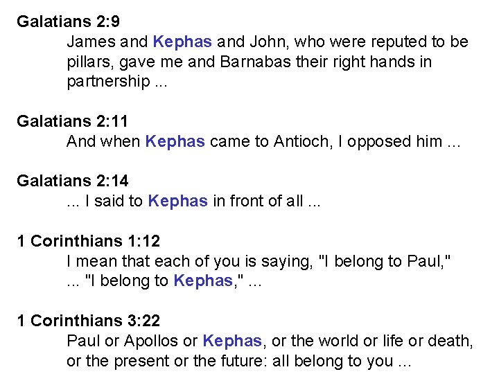 Galatians 2: 9 James and Kephas and John, who were reputed to be pillars,