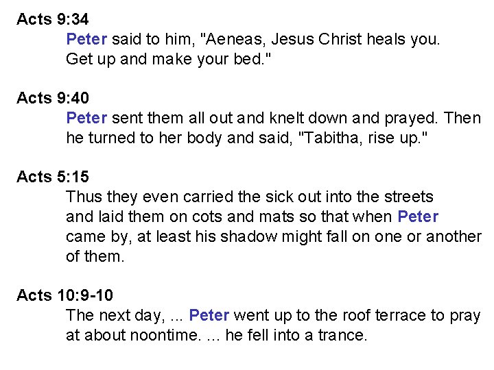Acts 9: 34 Peter said to him, "Aeneas, Jesus Christ heals you. Get up Acts 9: 34 Peter said to him, "Aeneas, Jesus Christ heals you. Get up