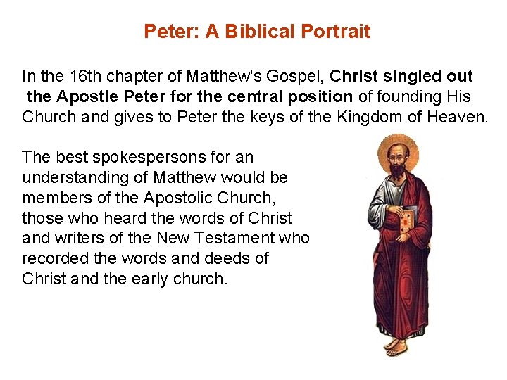 Peter: A Biblical Portrait In the 16 th chapter of Matthew's Gospel, Christ singled Peter: A Biblical Portrait In the 16 th chapter of Matthew's Gospel, Christ singled