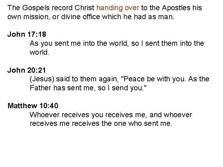 The Gospels record Christ handing over to the Apostles his own mission, or divine