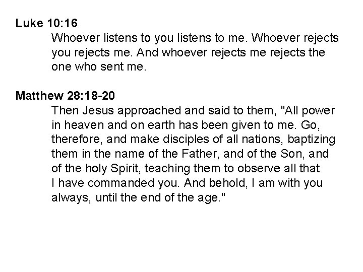 Luke 10: 16 Whoever listens to you listens to me. Whoever rejects you rejects Luke 10: 16 Whoever listens to you listens to me. Whoever rejects you rejects