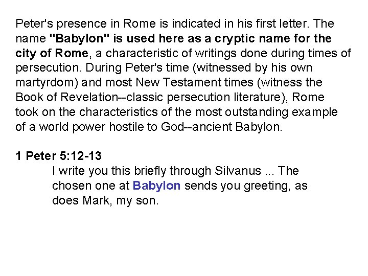 Peter's presence in Rome is indicated in his first letter. The name "Babylon" is