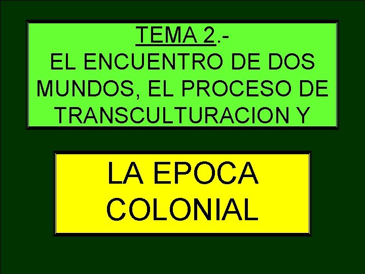 TEMA 2. EL ENCUENTRO DE DOS MUNDOS, EL PROCESO DE TRANSCULTURACION Y LA EPOCA