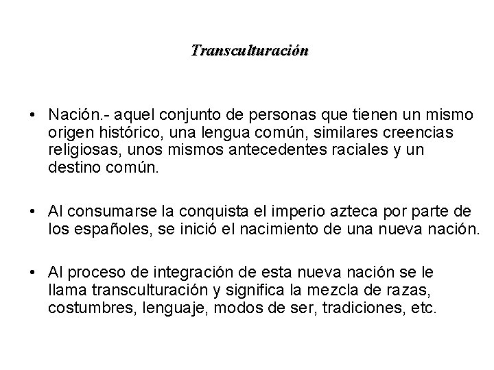 Transculturación • Nación. - aquel conjunto de personas que tienen un mismo origen histórico,