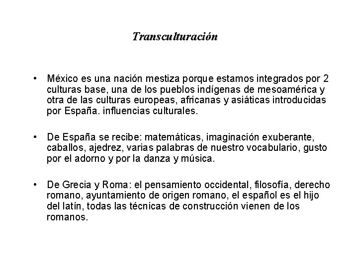 Transculturación • México es una nación mestiza porque estamos integrados por 2 culturas base,