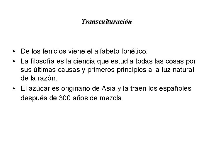 Transculturación • De los fenicios viene el alfabeto fonético. • La filosofía es la