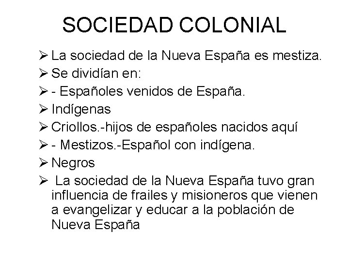 SOCIEDAD COLONIAL Ø La sociedad de la Nueva España es mestiza. Ø Se dividían