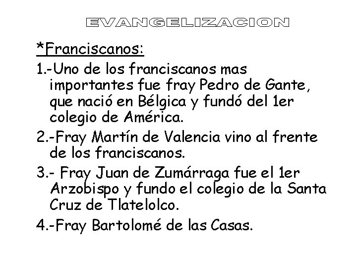 *Franciscanos: 1. -Uno de los franciscanos mas importantes fue fray Pedro de Gante, que